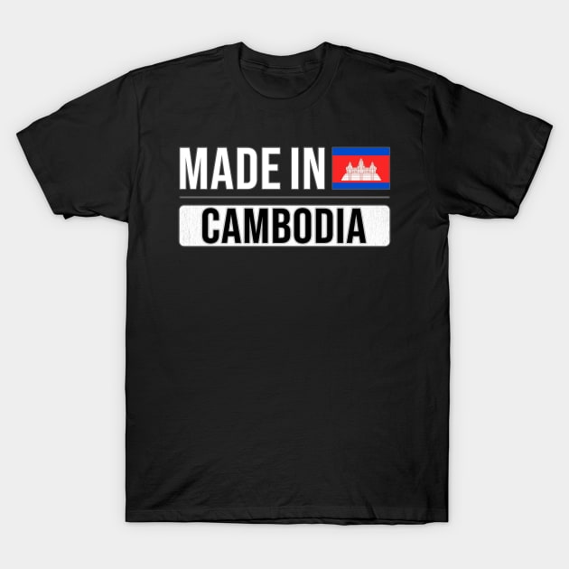Made In Cambodia - Gift for Cambodian With Roots From Cambodia T-Shirt by Country Flags